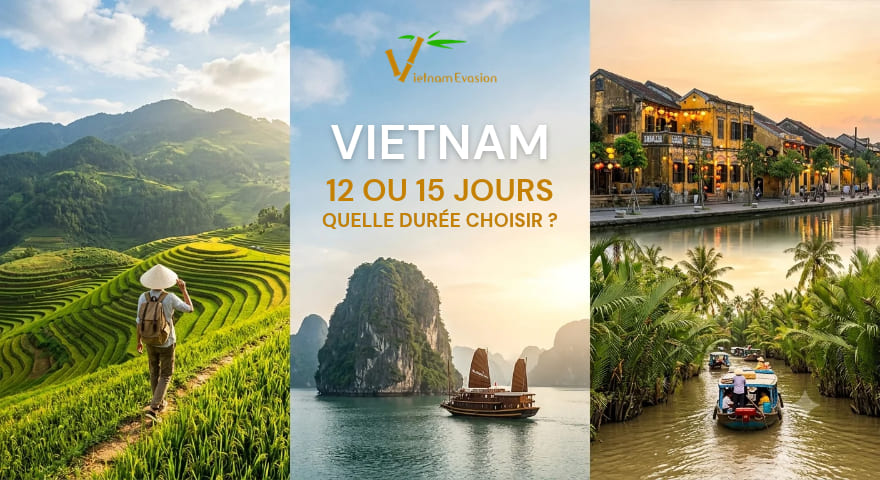 Vietnam en 12 ou 15 jours : quelle durée choisir ? Vietnam en 12 ou 15 jours : quelle durée choisir ?